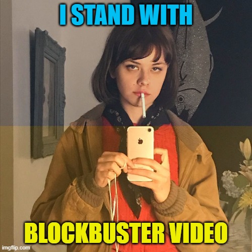 I STAND WITH; BLOCKBUSTER VIDEO | made w/ Imgflip meme maker