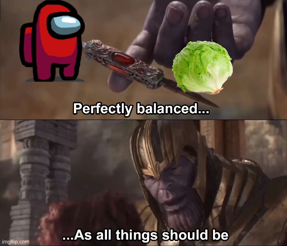 Balanced | image tagged in thanos perfectly balanced as all things should be | made w/ Imgflip meme maker