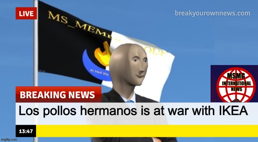 N | Los pollos hermanos is at war with IKEA | image tagged in msmg news old | made w/ Imgflip meme maker