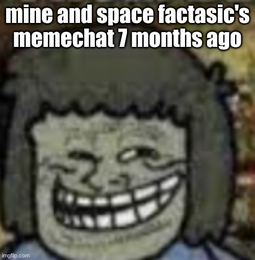 you know who else? | mine and space factasic's memechat 7 months ago | image tagged in you know who else | made w/ Imgflip meme maker