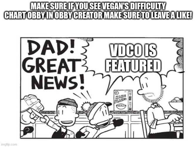 vdco | MAKE SURE IF YOU SEE VEGAN'S DIFFICULTY CHART OBBY IN OBBY CREATOR MAKE SURE TO LEAVE A LIKE! VDCO IS FEATURED | image tagged in big nate | made w/ Imgflip meme maker