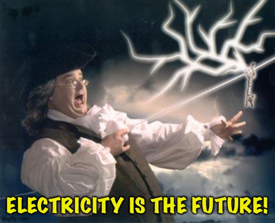 ben franklin key | ELECTRICITY IS THE FUTURE! | image tagged in ben franklin key | made w/ Imgflip meme maker