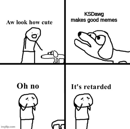 KSDawg makes good memes | made w/ Imgflip meme maker