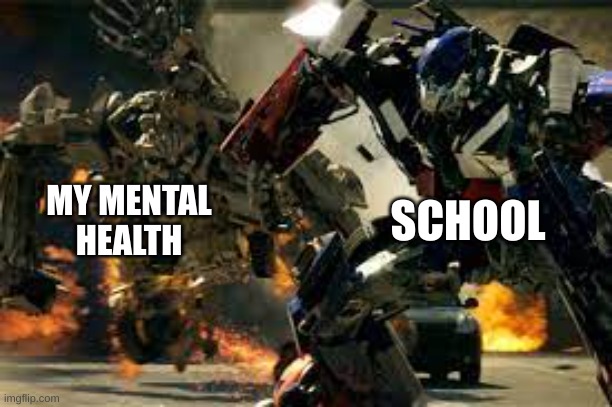 boom (yes, it is public) | SCHOOL; MY MENTAL HEALTH | image tagged in optimus vs bonecrusher | made w/ Imgflip meme maker