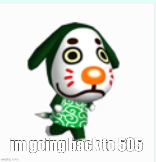 im going back to 505 | made w/ Imgflip meme maker