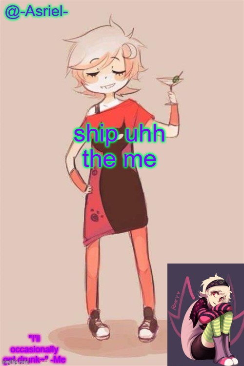 i | ship uhh
the me | image tagged in asriel's roxy lalonde temp | made w/ Imgflip meme maker