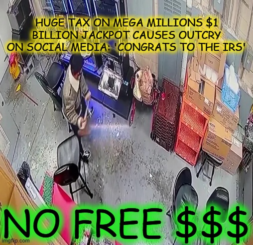 HUGE TAX ON MEGA MILLIONS $1 BILLION JACKPOT CAUSES OUTCRY ON SOCIAL MEDIA: 'CONGRATS TO THE IRS'; NO FREE $$$ | made w/ Imgflip meme maker