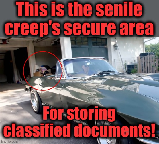 Outrageous!  Welcome to the 25th amendment, senile creep! | This is the senile creep's secure area; For storing classified documents! | image tagged in memes,joe biden,classified documents,democrats,hypocrisy,garage | made w/ Imgflip meme maker