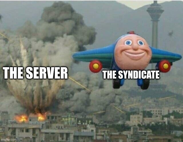 theyre outta here | THE SYNDICATE; THE SERVER | image tagged in jay jay the plane | made w/ Imgflip meme maker