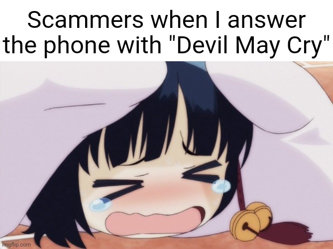 Scary and based at the same time, that's how I roll | Scammers when I answer the phone with "Devil May Cry" | image tagged in loli,devil may cry,scammers,based | made w/ Imgflip meme maker