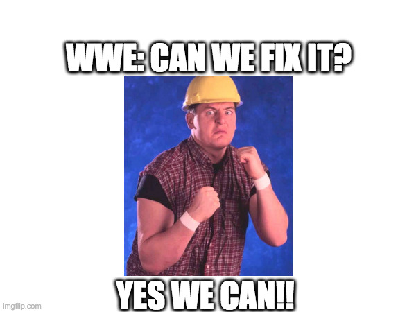 William Regal | WWE: CAN WE FIX IT? YES WE CAN!! | image tagged in wwe,wrestling | made w/ Imgflip meme maker