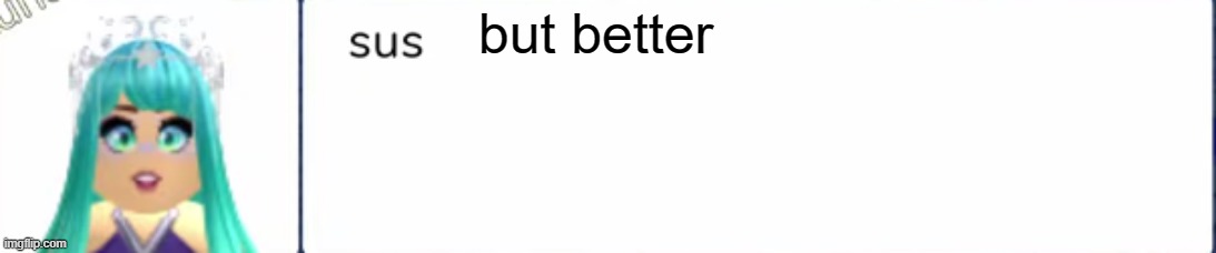A | but better | image tagged in lunar sus | made w/ Imgflip meme maker