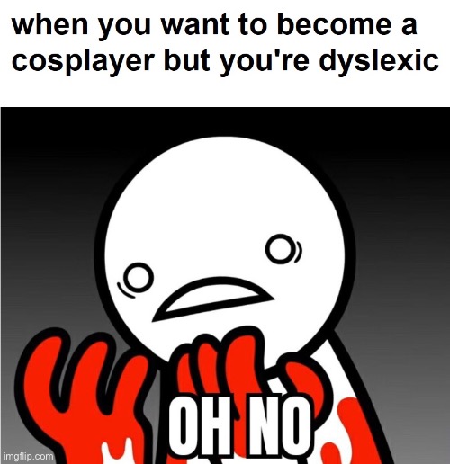 image tagged in cosplay,memes,funny,repost,oh no,asdfmovie | made w/ Imgflip meme maker