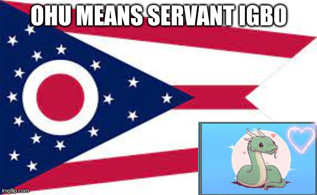 ohio | OHU MEANS SERVANT IGBO | image tagged in ohio | made w/ Imgflip meme maker