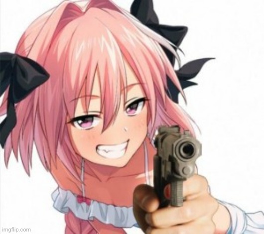 Oh No- | image tagged in astolfo with gun | made w/ Imgflip meme maker