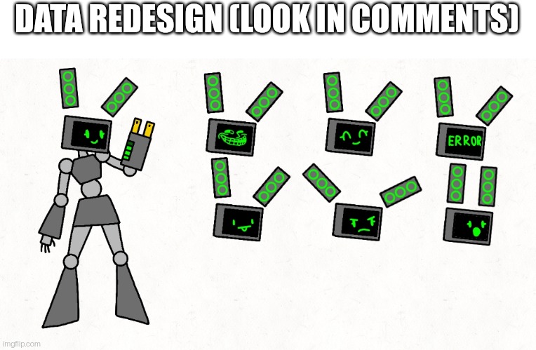 DATA REDESIGN (LOOK IN COMMENTS) | made w/ Imgflip meme maker