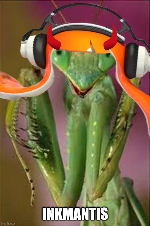 INKMANTIS | made w/ Imgflip meme maker