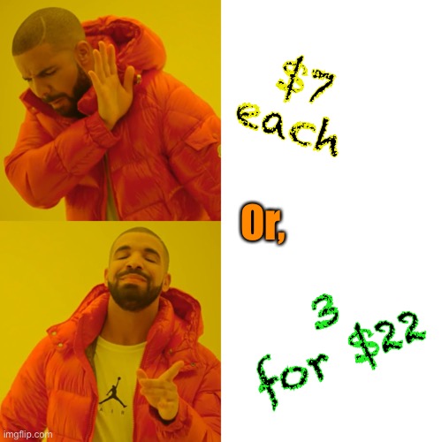 Yea….       Wait | $7 each; Or, 3 for $22 | image tagged in memes,drake hotline bling | made w/ Imgflip meme maker