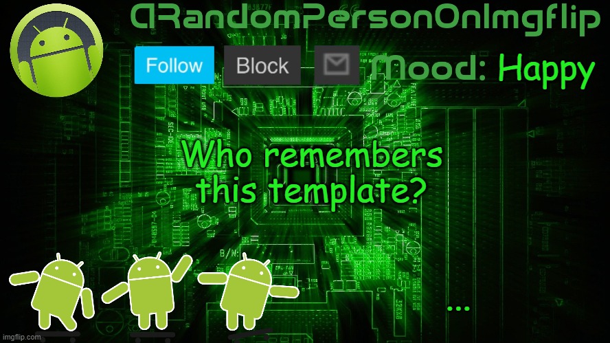 ARandomPersonOnImgflip Android template | Happy; Who remembers this template? ... | image tagged in arandompersononimgflip android template | made w/ Imgflip meme maker