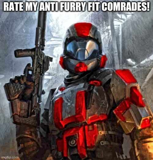 Rookie turned in to a anti furry | RATE MY ANTI FURRY FIT COMRADES! | image tagged in red odst | made w/ Imgflip meme maker