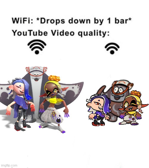 me: *watches splatoon 3 video* | image tagged in wifi drops by 1 bar | made w/ Imgflip meme maker