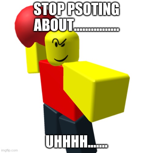 baller forgor his own name | STOP PSOTING ABOUT................ UHHHH....... | image tagged in baller,cursed roblox image | made w/ Imgflip meme maker