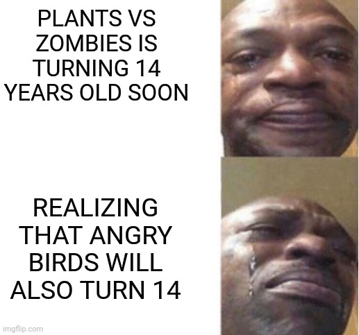 Legendary games of 2009 in a nutshell | PLANTS VS ZOMBIES IS TURNING 14 YEARS OLD SOON; REALIZING THAT ANGRY BIRDS WILL ALSO TURN 14 | image tagged in black guy crying | made w/ Imgflip meme maker