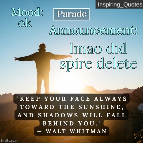 Inspiring_Quotes announcement temp | ok; lmao did spire delete | image tagged in inspiring_quotes announcement temp | made w/ Imgflip meme maker