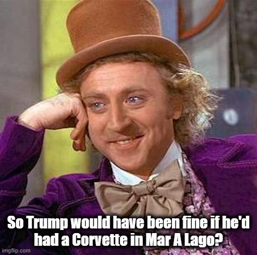 He should have sprung for a Corvette! | So Trump would have been fine if he'd
had a Corvette in Mar A Lago? | image tagged in memes,creepy condescending wonka,joe biden,corvette,classified documents,hypocrisy | made w/ Imgflip meme maker