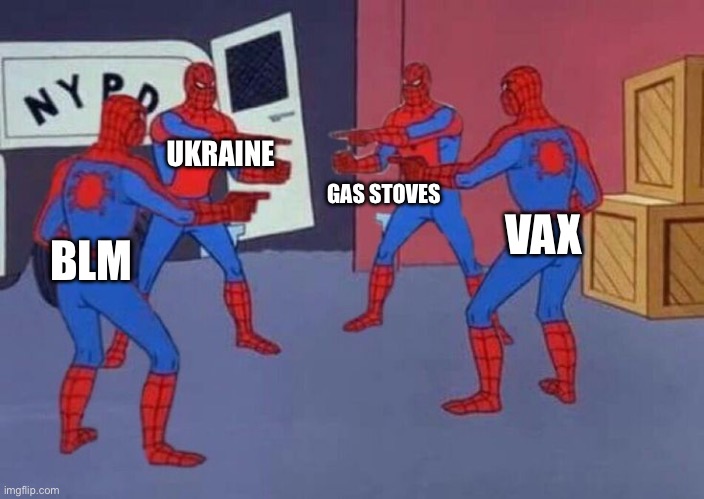 The new thing | UKRAINE; GAS STOVES; VAX; BLM | image tagged in spiderman | made w/ Imgflip meme maker