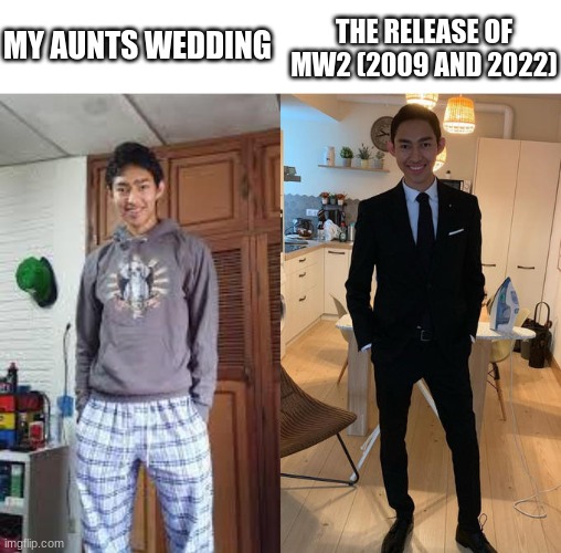 Fernanfloo Dresses Up | THE RELEASE OF MW2 (2009 AND 2022); MY AUNTS WEDDING | image tagged in fernanfloo dresses up | made w/ Imgflip meme maker