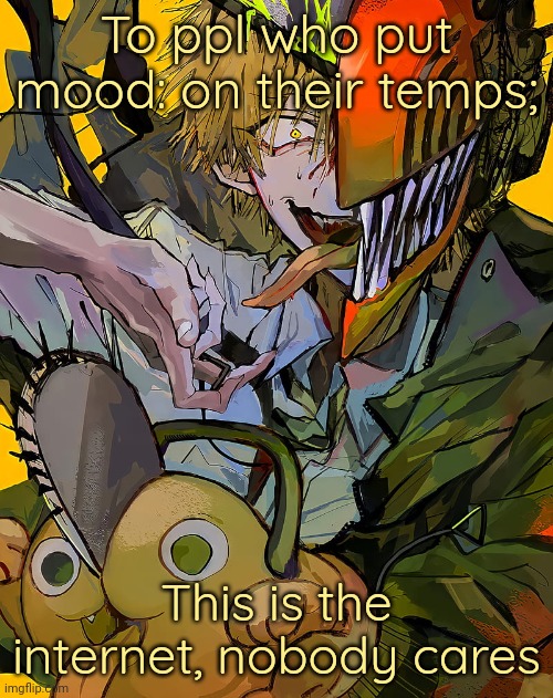 It's kinda cringe ngl | To ppl who put mood: on their temps;; This is the internet, nobody cares | image tagged in carotata temp | made w/ Imgflip meme maker