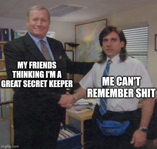 the office congratulations | MY FRIENDS THINKING I'M A GREAT SECRET KEEPER; ME CAN'T REMEMBER SHIT | image tagged in the office congratulations,memes,funny,fun,funny memes,gifs | made w/ Imgflip meme maker