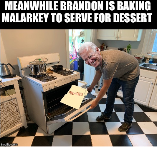 Who wants fresh baked malarkey? | MEANWHILE BRANDON IS BAKING MALARKEY TO SERVE FOR DESSERT | image tagged in baking some malarkey | made w/ Imgflip meme maker