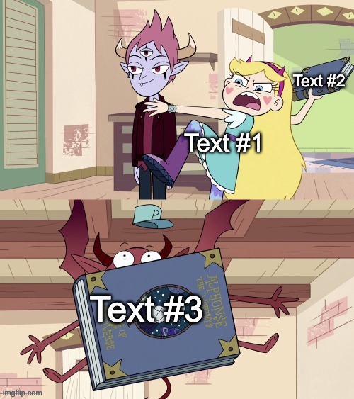 https://imgflip.com/memetemplate/435489227/Star-Butterfly-Throwing-book-at-Peter | Text #2; Text #1; Text #3 | image tagged in star butterfly throwing book at peter,star vs the forces of evil,memes,custom template,new template,svtfoe | made w/ Imgflip meme maker