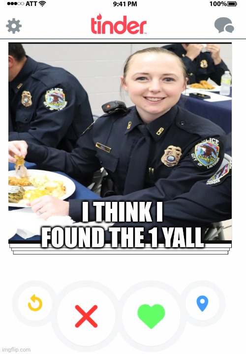 I THINK I FOUND THE 1 YALL | image tagged in tinder | made w/ Imgflip meme maker