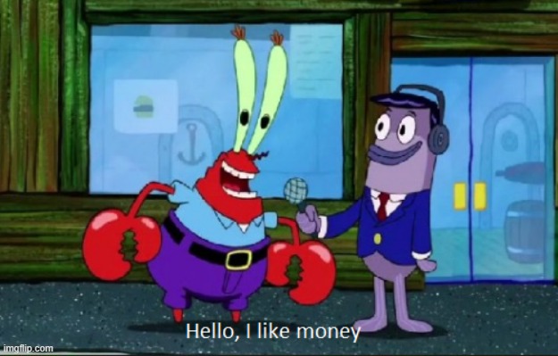 Hello, I like money | image tagged in hello i like money | made w/ Imgflip meme maker