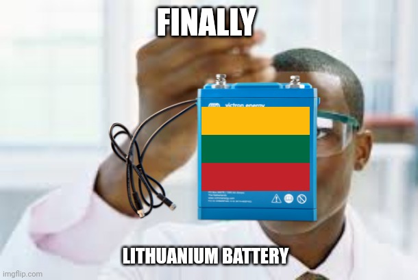 FINALLY; LITHUANIUM BATTERY | image tagged in finally,memes,lithuania | made w/ Imgflip meme maker