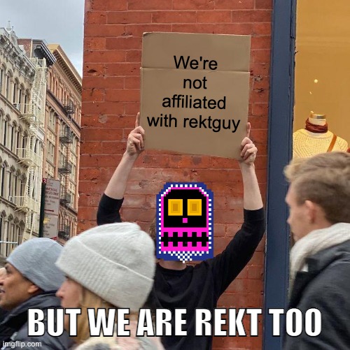 We're REKT too | We're not affiliated with rektguy; BUT WE ARE REKT TOO | image tagged in memes,guy holding cardboard sign,rekt,get rekt | made w/ Imgflip meme maker