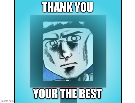 THANK YOU YOUR THE BEST | made w/ Imgflip meme maker