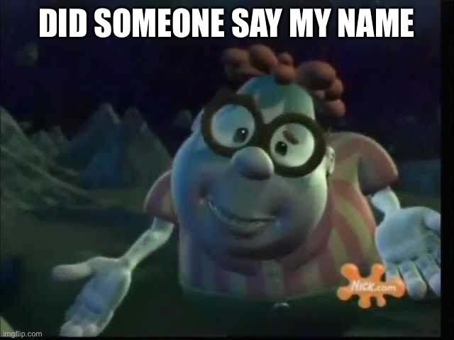 Carl Weezer meh | DID SOMEONE SAY MY NAME | image tagged in carl weezer meh | made w/ Imgflip meme maker