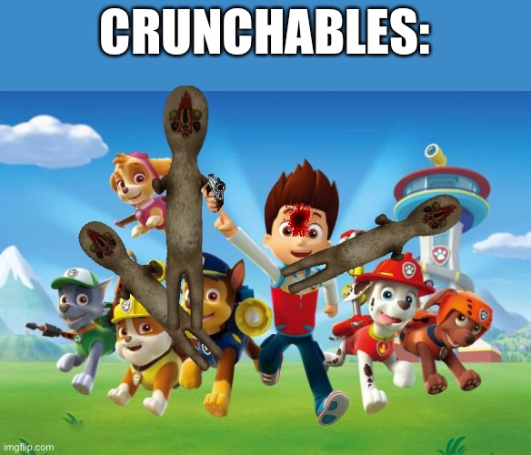 This is offensive to paw patrol,but it’s paw patrol lore |  CRUNCHABLES: | image tagged in paw patrol,paw patrol lore,scp,ded | made w/ Imgflip meme maker