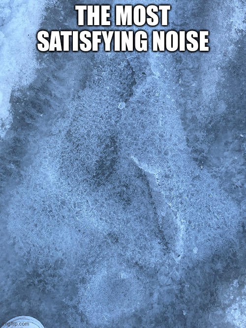 THE MOST SATISFYING NOISE | image tagged in satisfying | made w/ Imgflip meme maker