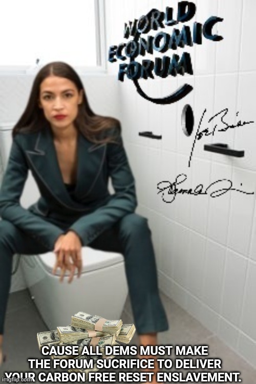 AOC opens her mouth for climate change/WEF | CAUSE ALL DEMS MUST MAKE THE FORUM SUCRIFICE TO DELIVER YOUR CARBON FREE RESET ENSLAVEMENT. | image tagged in crazy aoc,climate change,wef,democrats,stupid liberals,the great reset | made w/ Imgflip meme maker