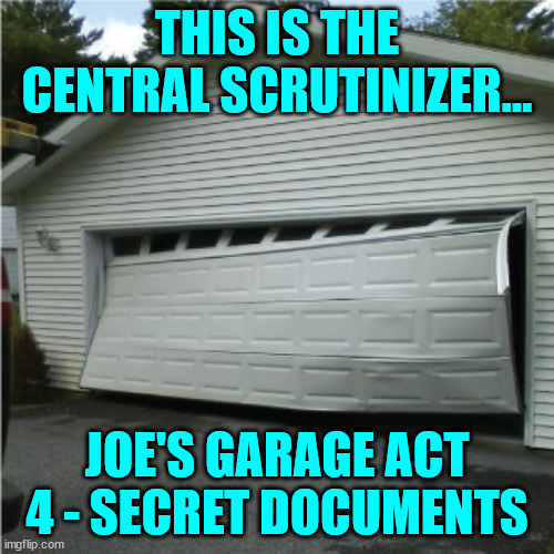 Frank saw it coming... | THIS IS THE CENTRAL SCRUTINIZER... JOE'S GARAGE ACT 4 - SECRET DOCUMENTS | image tagged in garage door,joe biden,garage,frank zappa | made w/ Imgflip meme maker