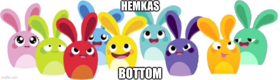 Hemkas | HEMKAS; BOTTOM | image tagged in hemkas | made w/ Imgflip meme maker