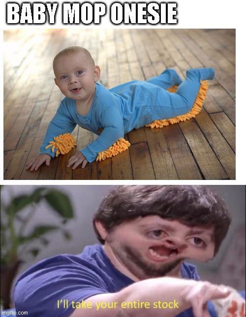 invention | BABY MOP ONESIE | image tagged in baby,parenting,genius,ill take your entire stock | made w/ Imgflip meme maker