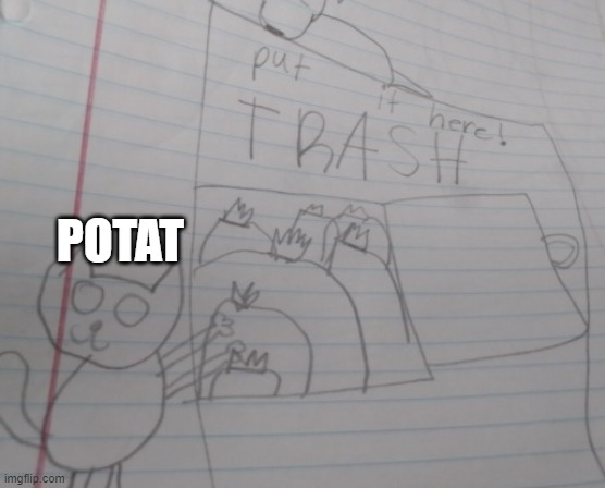 potat's drawing | POTAT | image tagged in potat's drawing | made w/ Imgflip meme maker