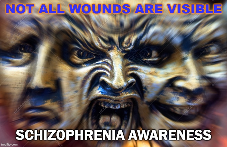 Not All Wounds Are Visible | NOT ALL WOUNDS ARE VISIBLE; SCHIZOPHRENIA AWARENESS | image tagged in schizophrenia | made w/ Imgflip meme maker