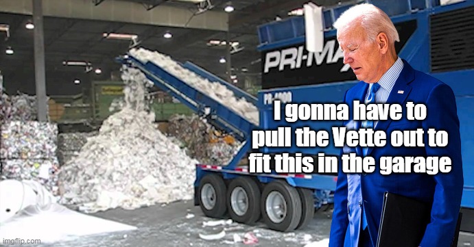 What he does with the REAL "Classified" Ukraine  papers | I gonna have to pull the Vette out to fit this in the garage | image tagged in biden shredder | made w/ Imgflip meme maker